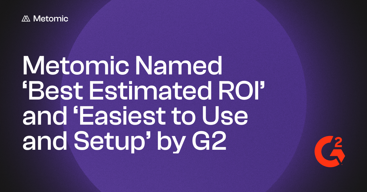 Metomic Named Best Estimated ROI and Easiest to Use and Setup by G2