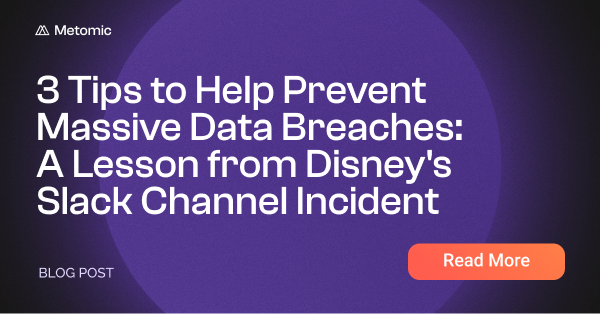 3 Tips to Help Prevent Massive Data Breaches: A Lesson from Disney's Slack Channel Incident