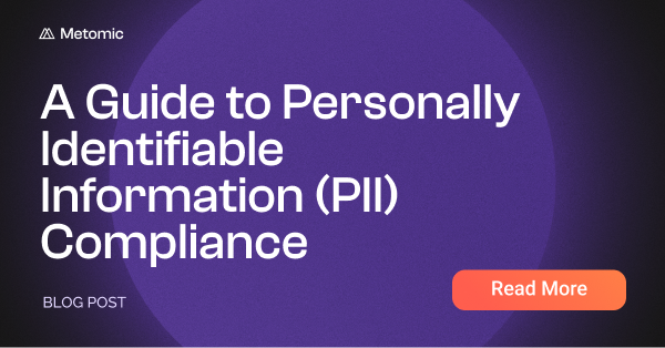 A Guide to Personally Identifiable Information (PII) Compliance & How to Protect it