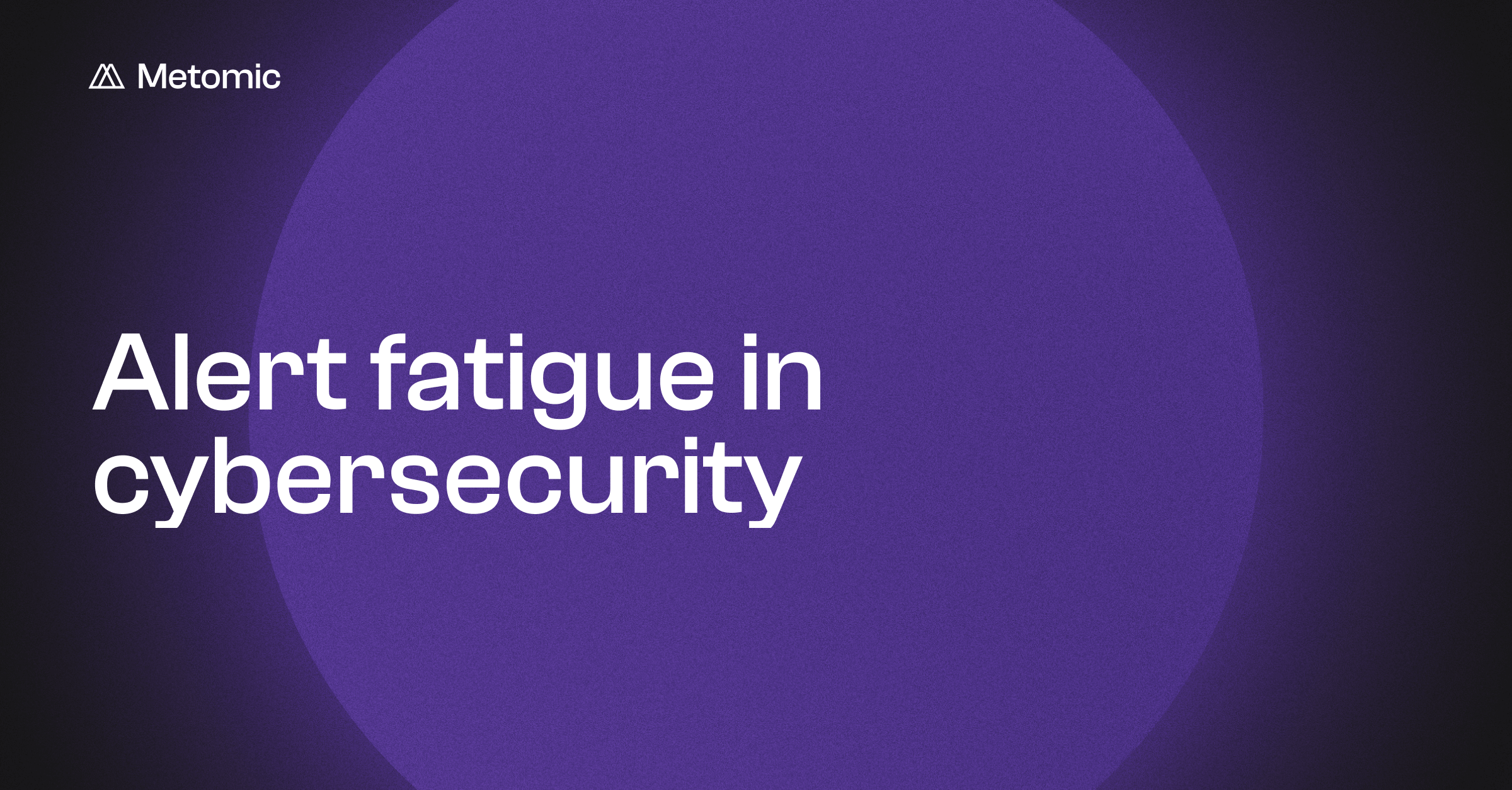 What is Alert Fatigue in Cyber Security, How to Avoid It and Reduce False Positives?