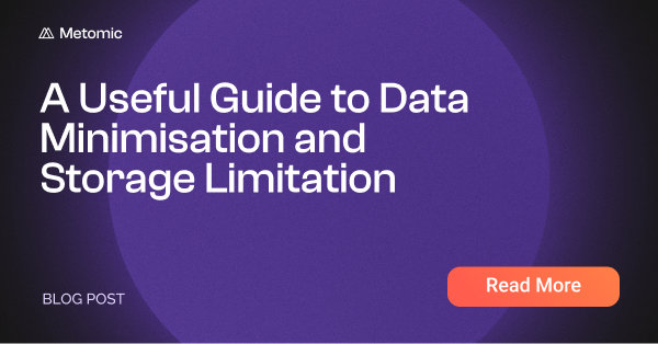 A Useful Guide to Data Minimisation and Storage Limitation