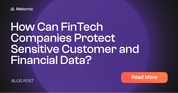 Data Security for Financial Services: How Can FinTech Companies Protect Sensitive Data?