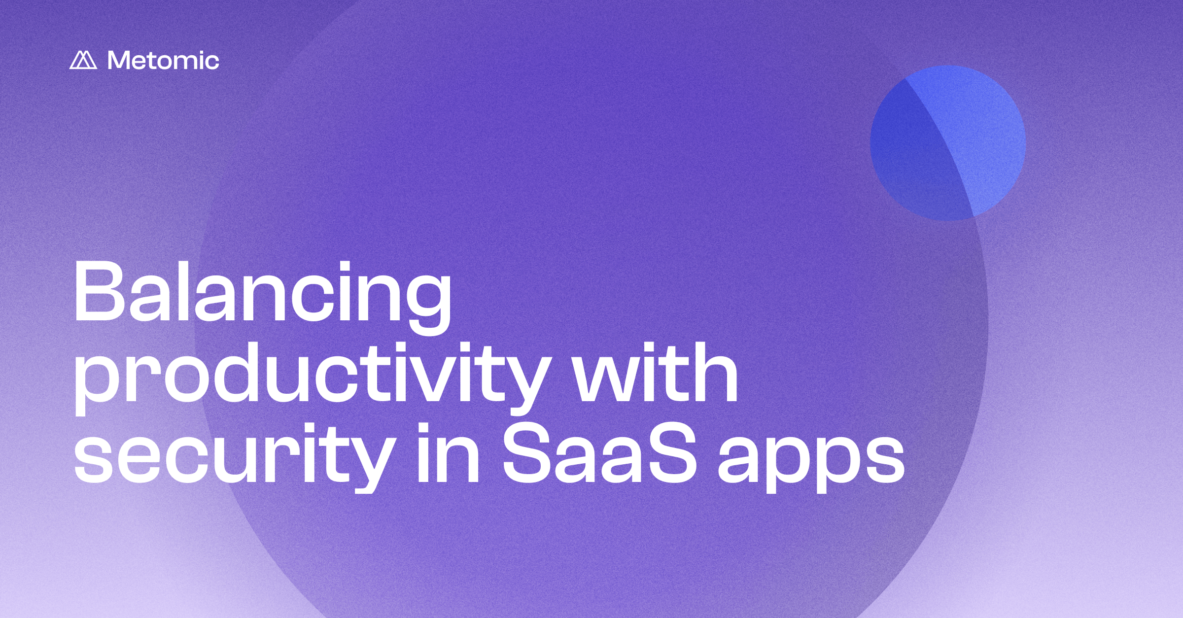 Balancing Business Productivity with Security Solutions in SaaS Applications