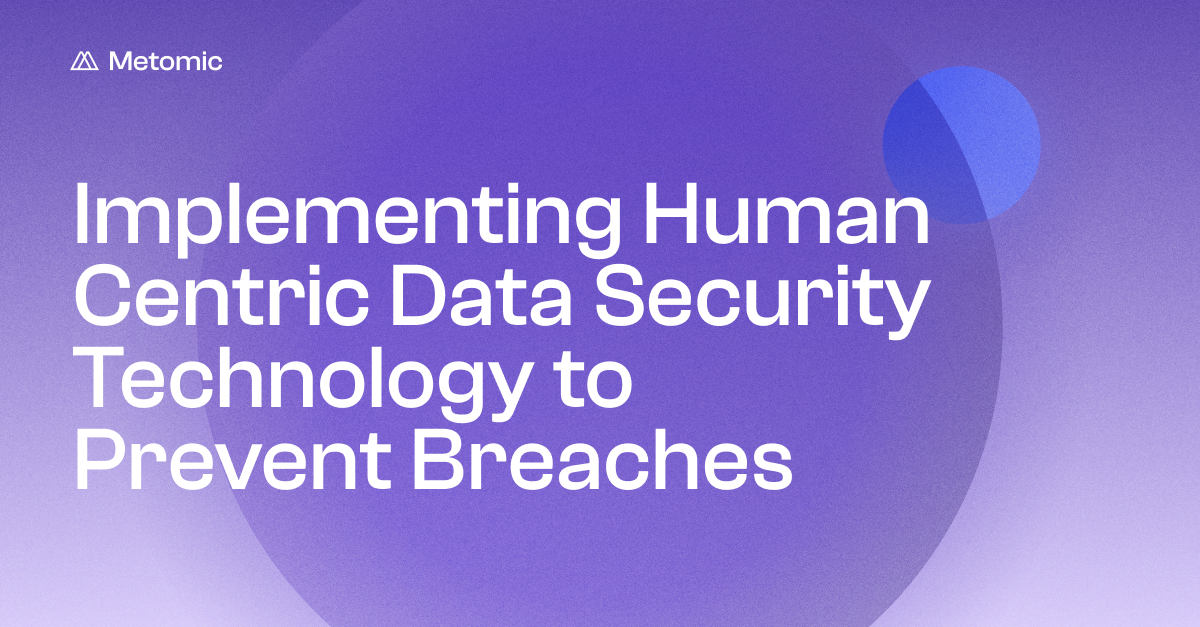 Implementing Human Centric Data Security Technology to Prevent Breaches