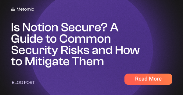 Is Notion Secure? Key Risks and How to Protect Your Data