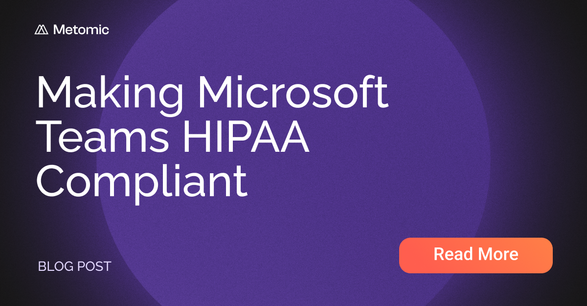 Making Microsoft Teams HIPAA Compliant