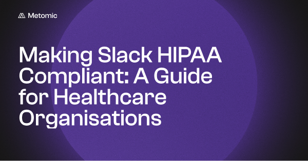 Is Slack HIPAA Compliant? A Guide for Healthcare Organisations
