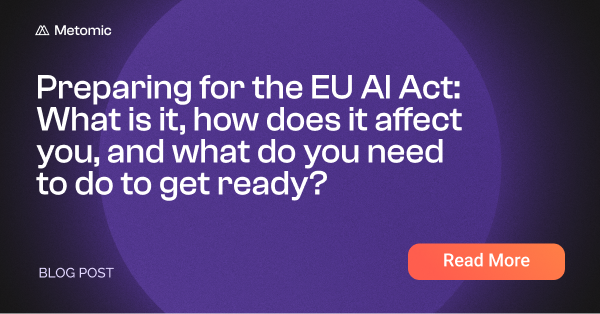 Preparing for the EU AI Act: What is it, how does it affect you, and what do you need to do to get ready?