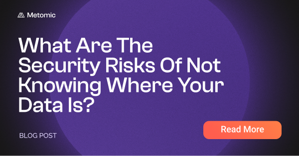 What Are Data Security Risks Of Not Knowing Where Your Data Is?