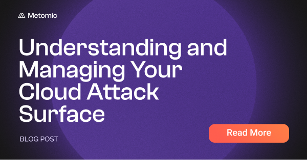 Understanding, Managing and Reducing Your Cloud Attack Surface