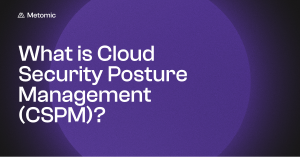 What is Cloud Security Posture Management (CSPM)?