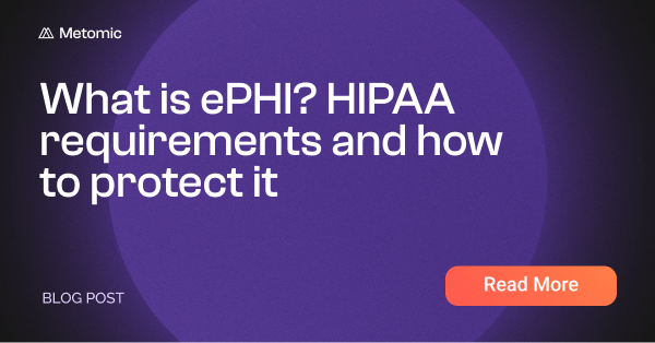 What is ePHI? HIPAA requirements and how to protect it