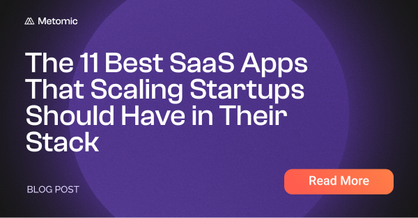 The 11 Best SaaS Apps That Scaling Startups Should Have in Their Stack