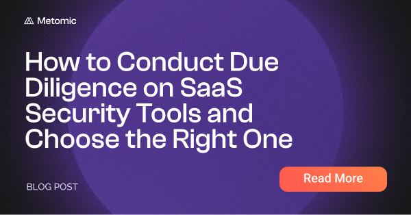 How to Conduct Due Diligence on SaaS Security Tools and Choose the Right One