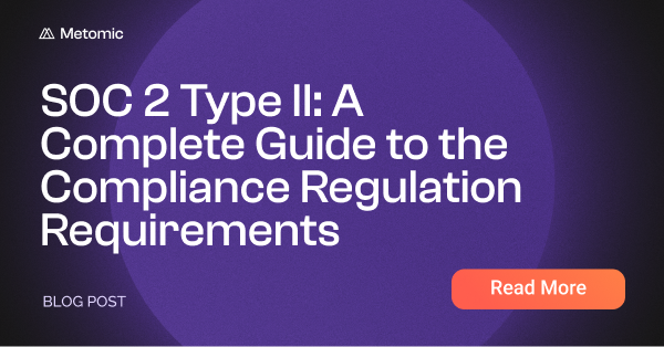SOC 2 Type II: A Complete Guide & Checklist for Compliance Regulations