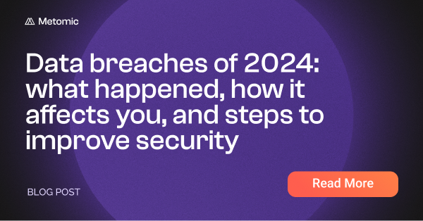 Data breaches of 2024: what happened, how it affects you, and steps to improve security