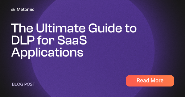 The Ultimate Guide to DLP for SaaS Applications